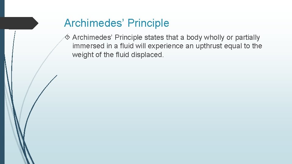 Archimedes’ Principle states that a body wholly or partially immersed in a fluid will