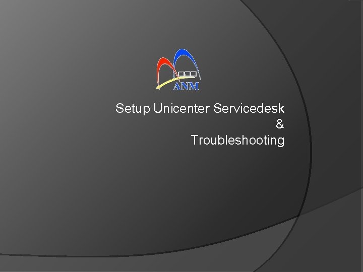 Setup Unicenter Servicedesk & Troubleshooting 