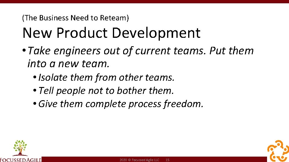(The Business Need to Reteam) New Product Development • Take engineers out of current