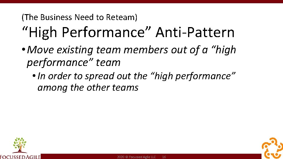 (The Business Need to Reteam) “High Performance” Anti-Pattern • Move existing team members out
