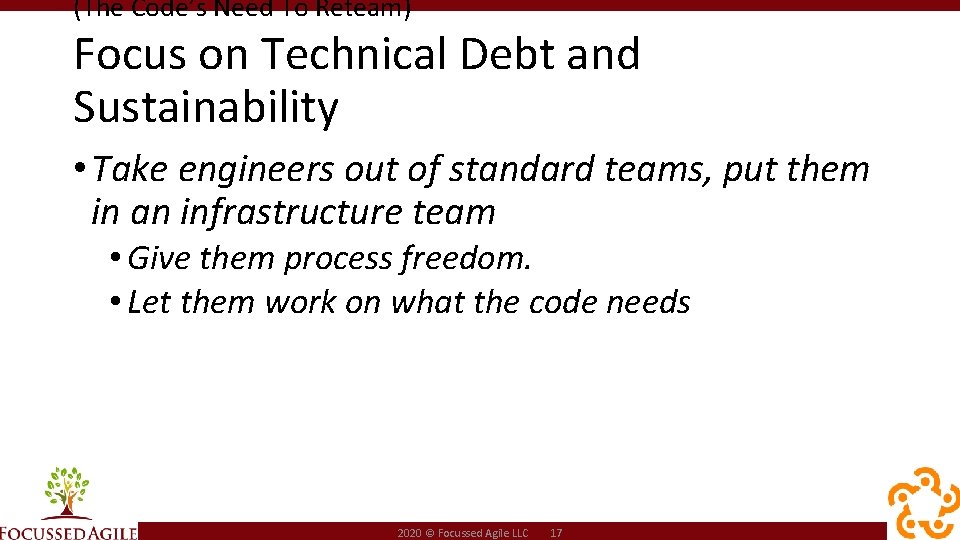 (The Code’s Need To Reteam) Focus on Technical Debt and Sustainability • Take engineers