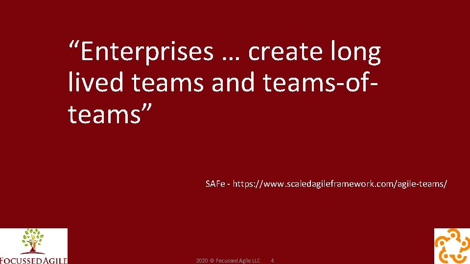 “Enterprises … create long lived teams and teams-ofteams” SAFe - https: //www. scaledagileframework. com/agile-teams/