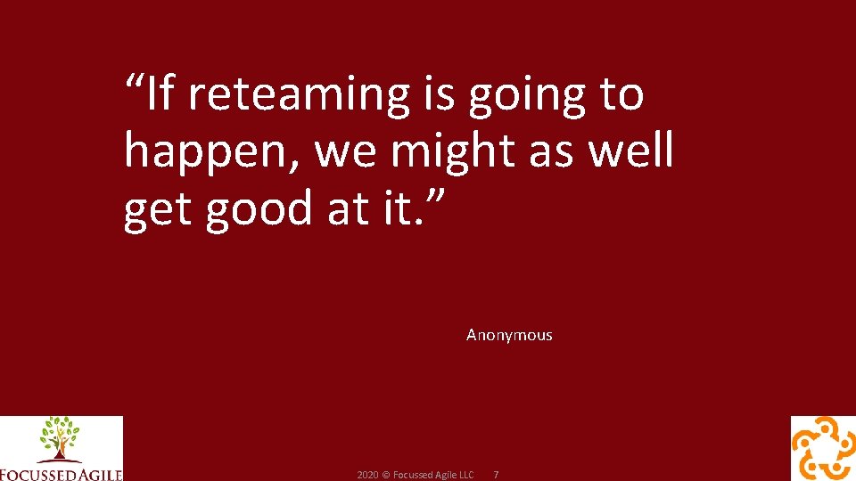 “If reteaming is going to happen, we might as well get good at it.
