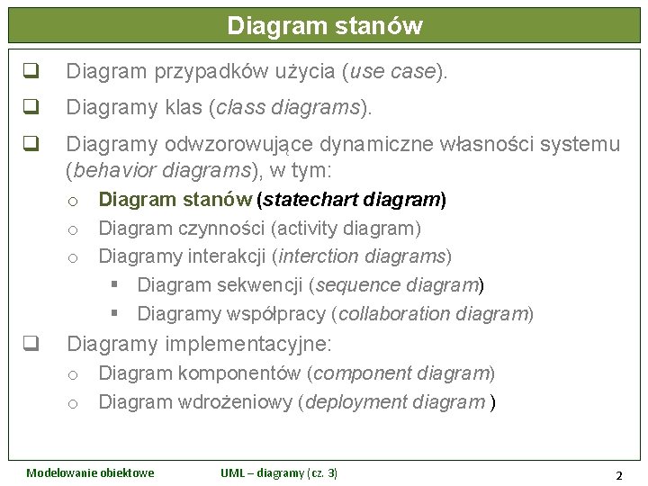 Diagram stanów q Diagram przypadków użycia (use case). q Diagramy klas (class diagrams). q