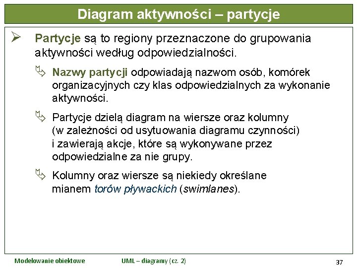 Diagram aktywności – partycje Ø Partycje są to regiony przeznaczone do grupowania aktywności według