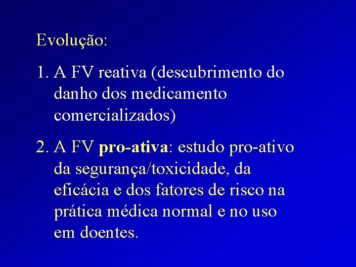 Evolução: 1. A FV reativa (descubrimento do danho dos medicamento comercializados) 2. A FV