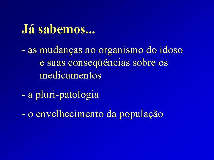 Já sabemos. . . - as mudanças no organismo do idoso e suas conseqüências