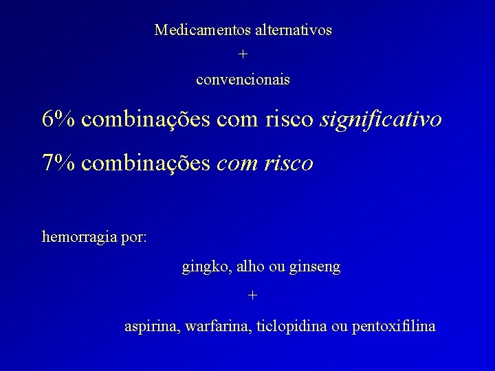 Medicamentos alternativos + convencionais 6% combinações com risco significativo 7% combinações com risco hemorragia