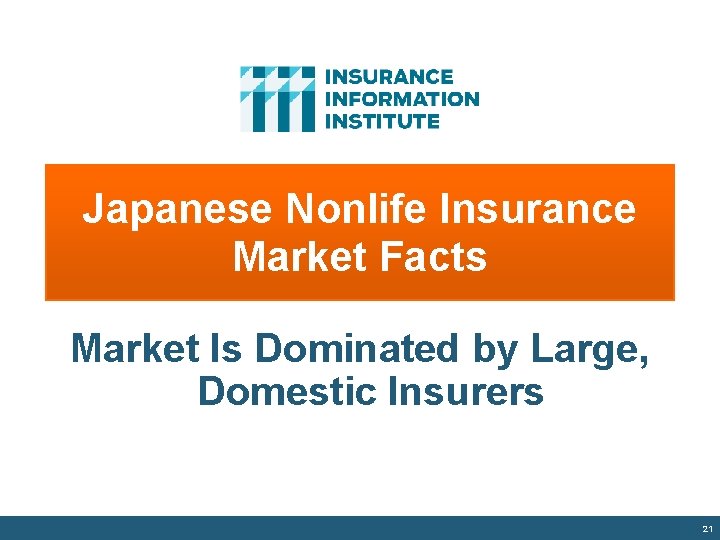 Japanese Nonlife Insurance Market Facts Market Is Dominated by Large, Domestic Insurers 21 