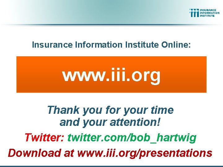 Insurance Information Institute Online: www. iii. org Thank you for your time and your