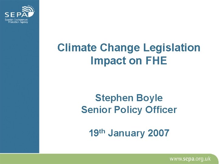 Climate Change Legislation Impact on FHE Stephen Boyle Senior Policy Officer 19 th January