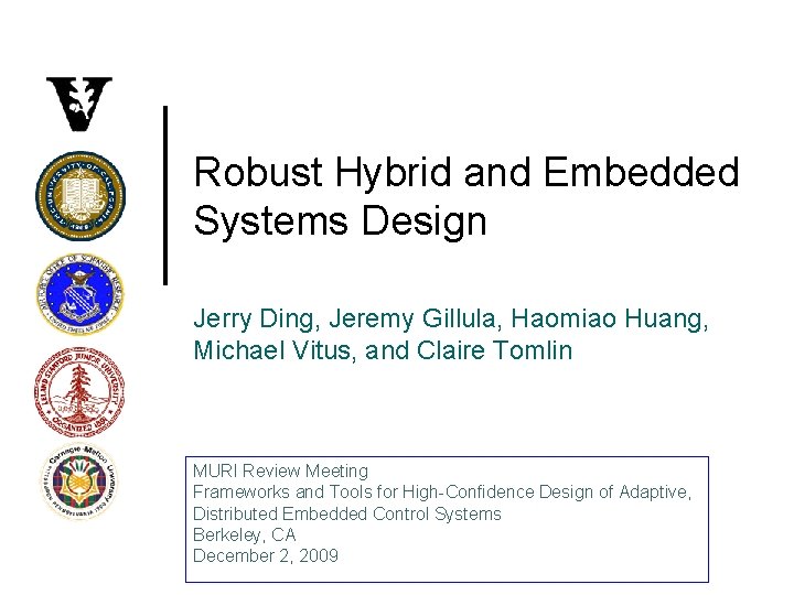 Robust Hybrid and Embedded Systems Design Jerry Ding, Jeremy Gillula, Haomiao Huang, Michael Vitus,