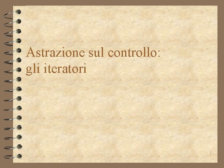 Astrazione sul controllo: gli iteratori 1 