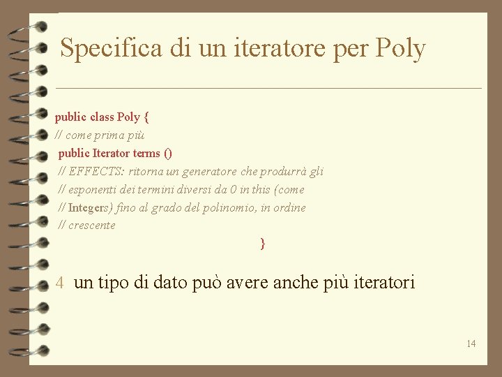 Specifica di un iteratore per Poly public class Poly { // come prima più