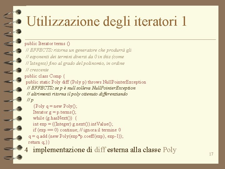 Utilizzazione degli iteratori 1 public Iterator terms () // EFFECTS: ritorna un generatore che