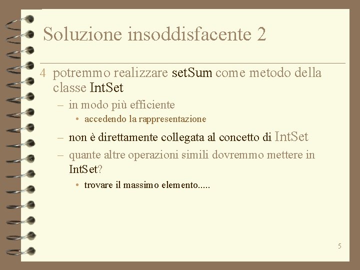 Soluzione insoddisfacente 2 4 potremmo realizzare set. Sum come metodo della classe Int. Set