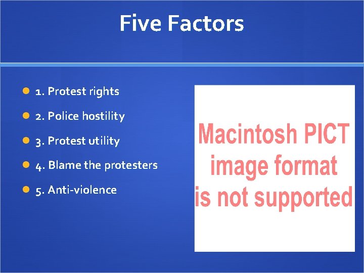 Five Factors 1. Protest rights 2. Police hostility 3. Protest utility 4. Blame the