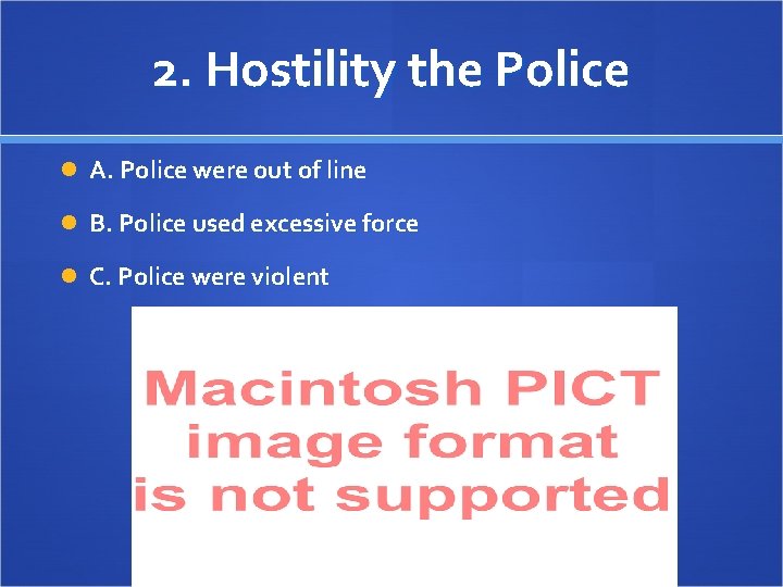 2. Hostility the Police A. Police were out of line B. Police used excessive