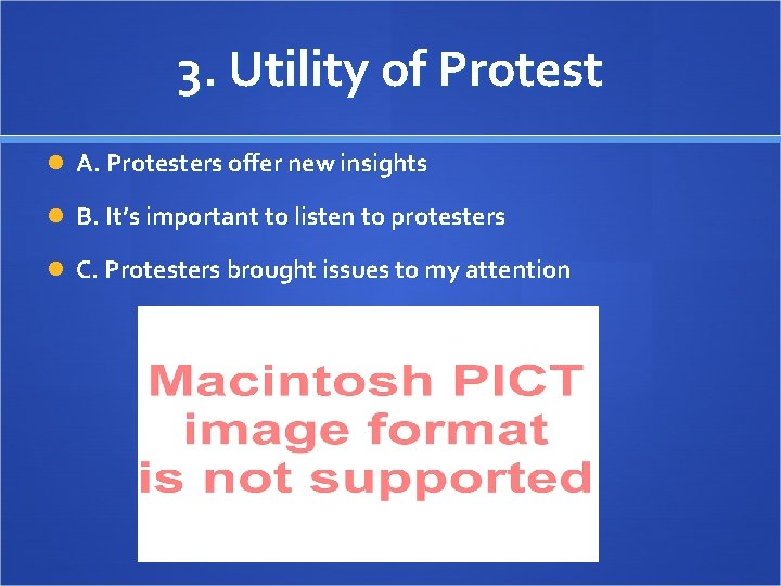3. Utility of Protest A. Protesters offer new insights B. It’s important to listen
