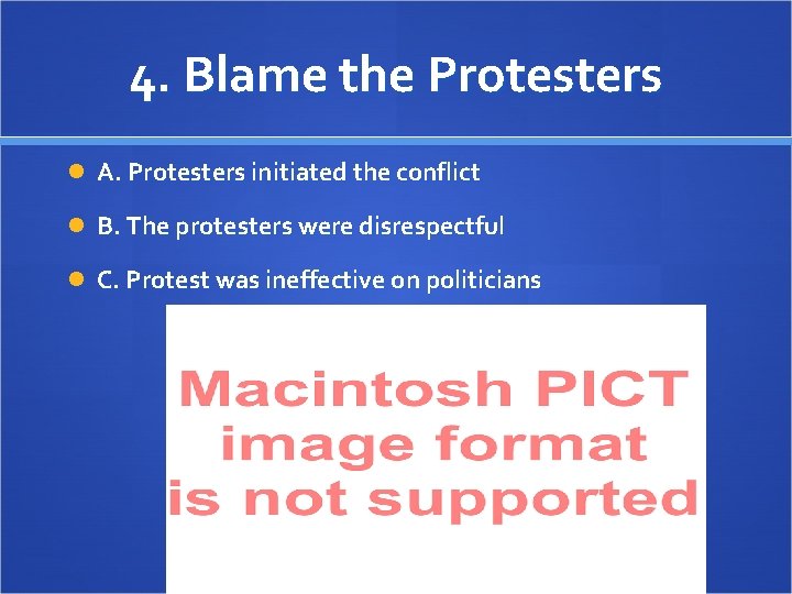 4. Blame the Protesters A. Protesters initiated the conflict B. The protesters were disrespectful