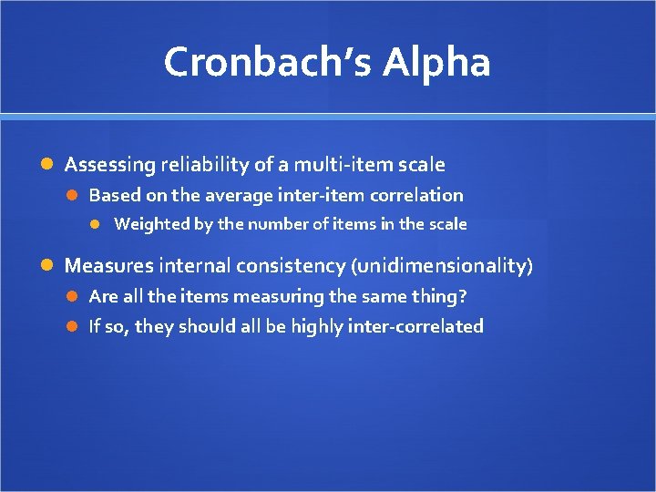 Cronbach’s Alpha Assessing reliability of a multi-item scale Based on the average inter-item correlation