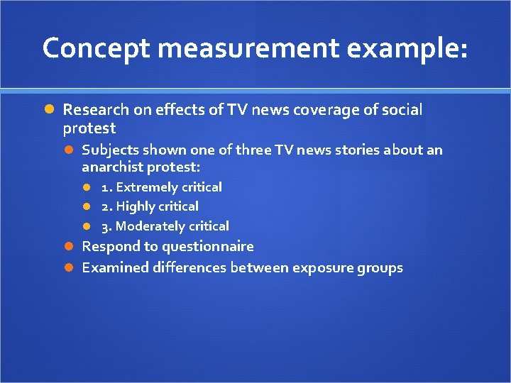 Concept measurement example: Research on effects of TV news coverage of social protest Subjects
