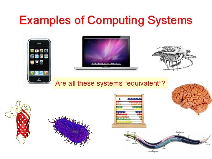 Examples of Computing Systems Are all these systems “equivalent”? 