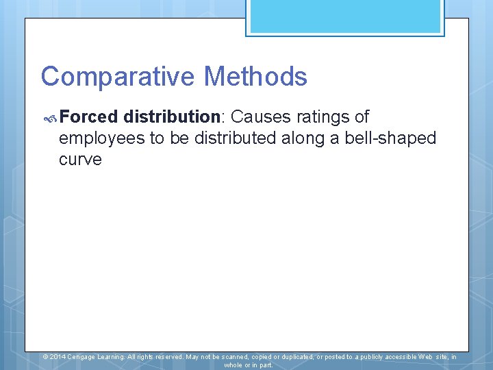 Comparative Methods Forced distribution: Causes ratings of employees to be distributed along a bell-shaped