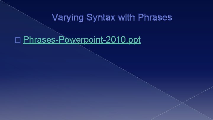 Varying Syntax with Phrases � Phrases-Powerpoint-2010. ppt 