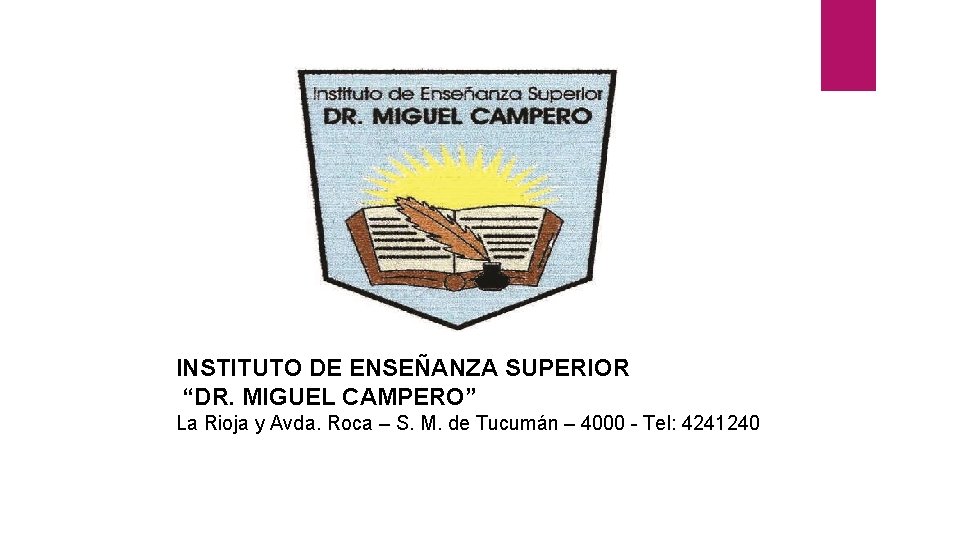 INSTITUTO DE ENSEÑANZA SUPERIOR “DR. MIGUEL CAMPERO” La Rioja y Avda. Roca – S.