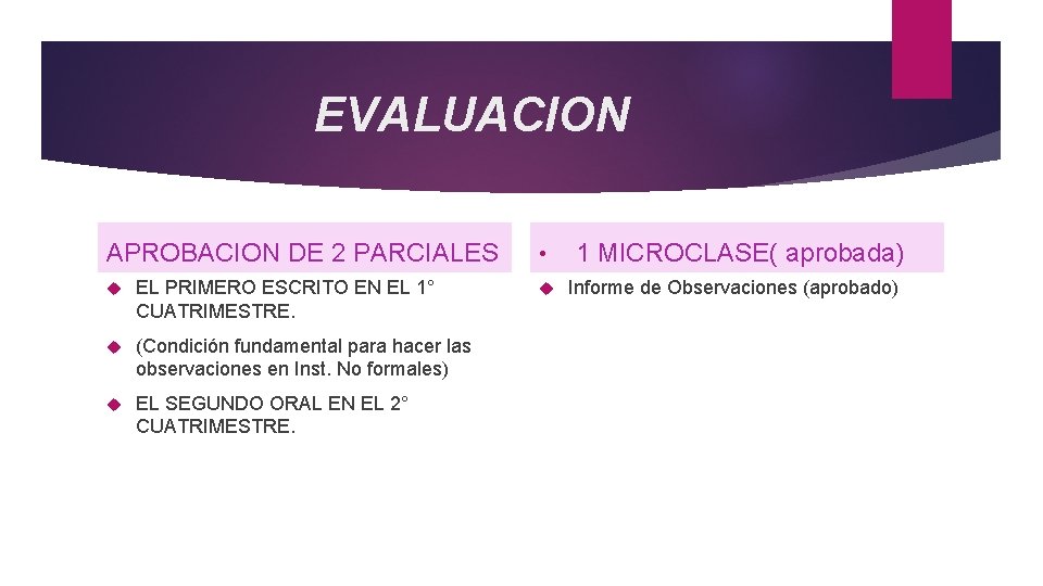 EVALUACION APROBACION DE 2 PARCIALES EL PRIMERO ESCRITO EN EL 1° CUATRIMESTRE. (Condición fundamental