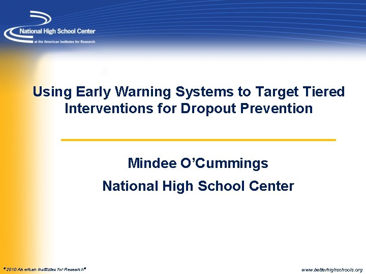 Using Early Warning Systems to Target Tiered Interventions for Dropout Prevention Mindee O’Cummings National