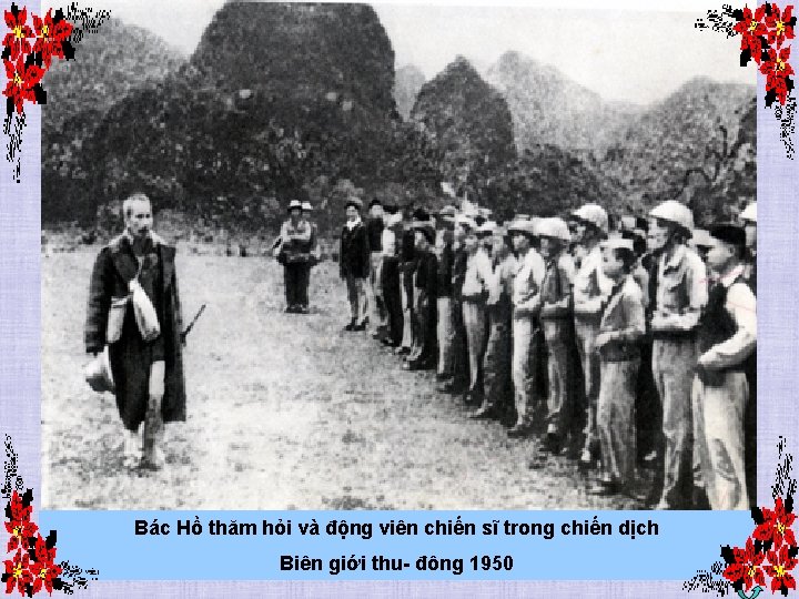 Bác Hồ thăm hỏi và động viên chiến sĩ trong chiến dịch Biên giới