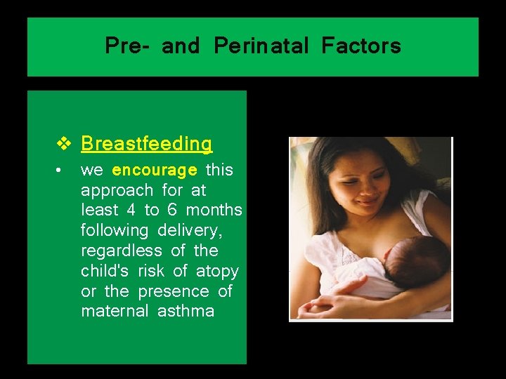 Pre- and Perinatal Factors v Breastfeeding • we encourage this approach for at least