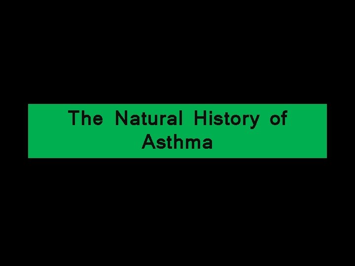 The Natural History of Asthma 