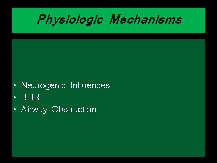 Physiologic Mechanisms • Neurogenic Influences • BHR • Airway Obstruction 