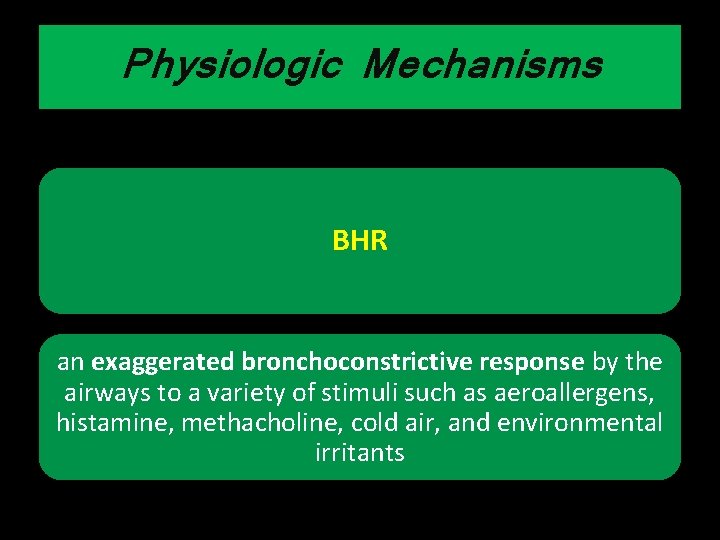 Physiologic Mechanisms BHR an exaggerated bronchoconstrictive response by the airways to a variety of