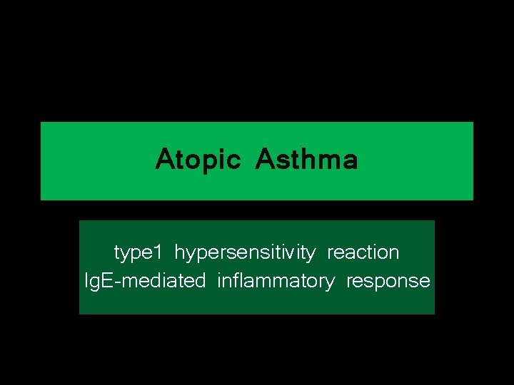 Atopic Asthma type 1 hypersensitivity reaction Ig. E-mediated inflammatory response 