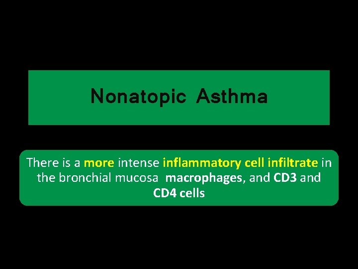 Nonatopic Asthma There is a more intense inflammatory cell infiltrate in the bronchial mucosa