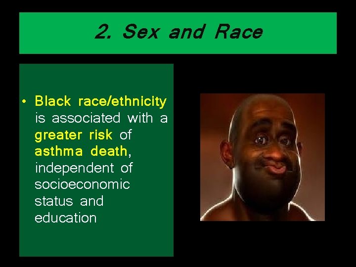 2. Sex and Race • Black race/ethnicity is associated with a greater risk of