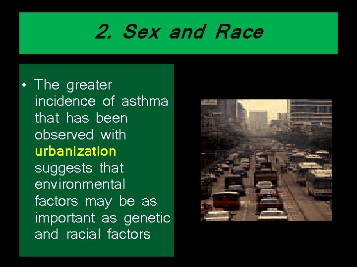 2. Sex and Race • The greater incidence of asthma that has been observed