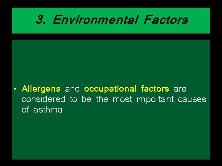 3. Environmental Factors • Allergens and occupational factors are considered to be the most