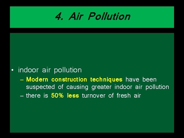 4. Air Pollution • indoor air pollution – Modern construction techniques have been suspected