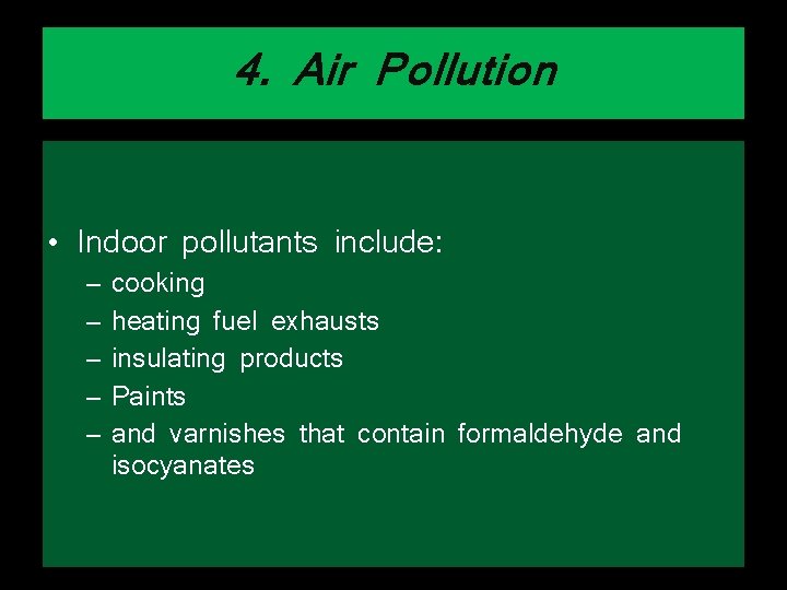 4. Air Pollution • Indoor pollutants include: – – – cooking heating fuel exhausts