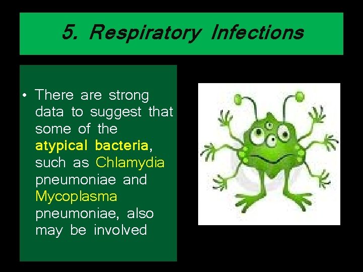 5. Respiratory Infections • There are strong data to suggest that some of the