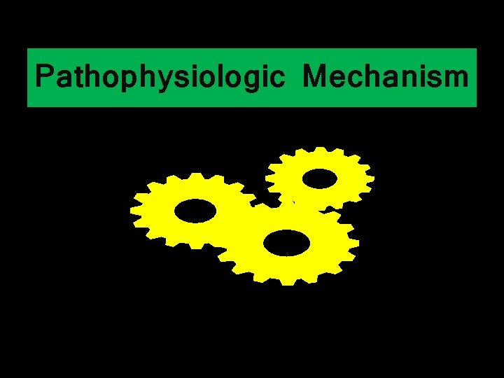 Pathophysiologic Mechanism 8 