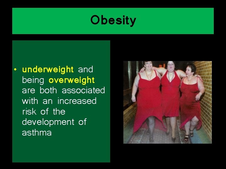 Obesity • underweight and being overweight are both associated with an increased risk of