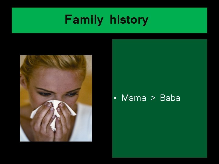 Family history • Mama > Baba Clin Exp Allergy. 2004 Jun; 34(6): 839 -44