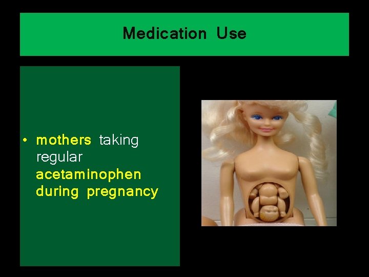 Medication Use • mothers taking regular acetaminophen during pregnancy 