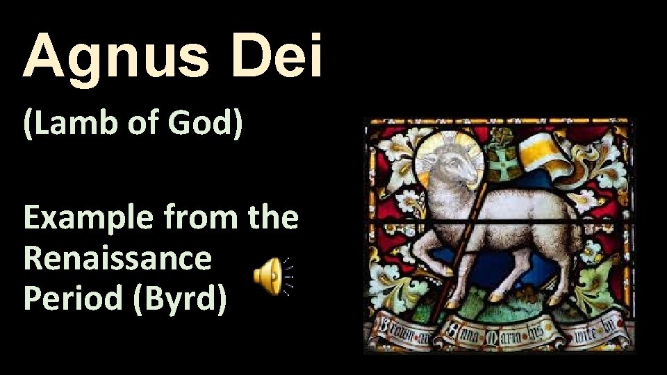 Agnus Dei (Lamb of God) Example from the Renaissance Period (Byrd) 